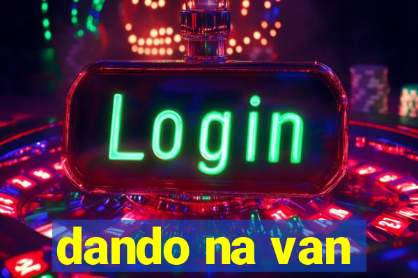 dando na van